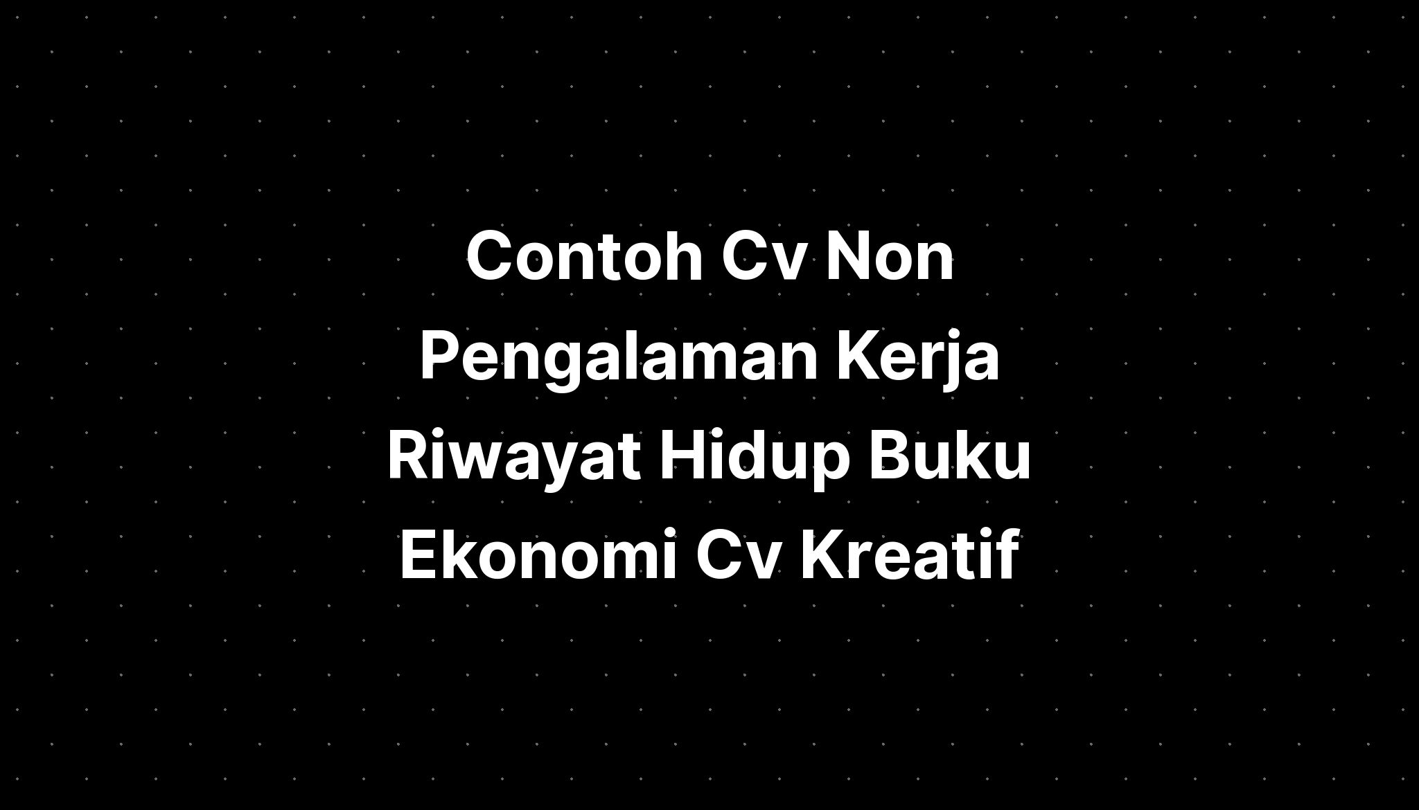 Contoh Cv Non Pengalaman Kerja Contoh Surat Resmi Sexiz Pix